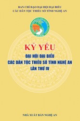 KỶ YẾU ĐẠI HỘI ĐẠI BIỂU CÁC DÂN TỘC THIỂU SỐ TỈNH NGHỆ AN LẦN THỨ IV