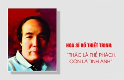 HOẠ SĨ HỒ THIẾT TRINH:  “THÁC LÀ THỂ PHÁCH, CÒN LÀ TINH ANH”