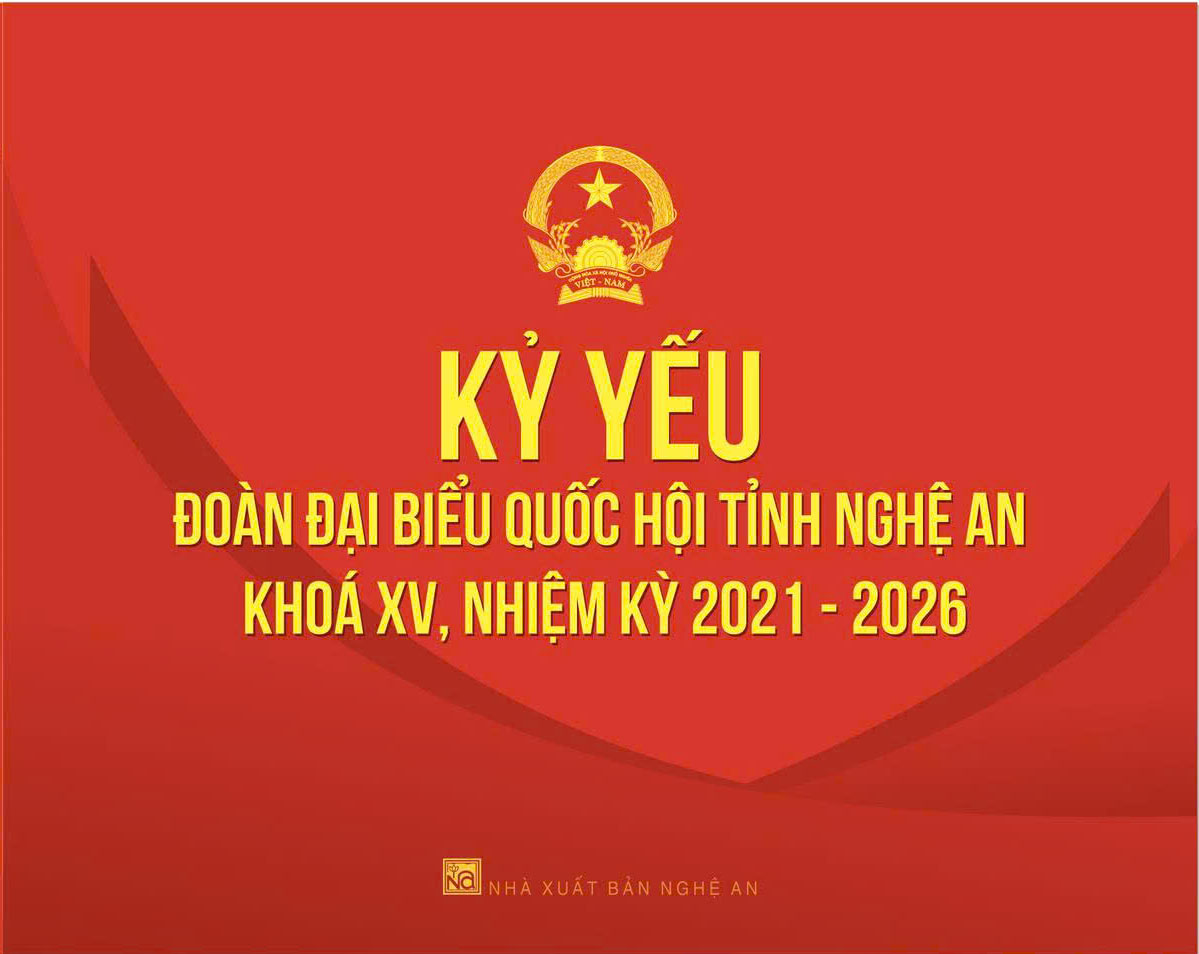 KỶ YẾU ĐOÀN ĐẠI BIỂU QUỐC HỘI TỈNH NGHỆ AN KHOÁ XV, NHIỆM KỲ 2021-2026