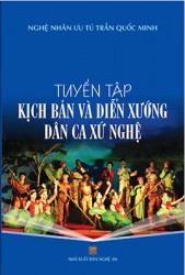 TUYỂN TẬP KỊCH BẢN VÀ DIỄN XƯỚNG DÂN CA XỨ NGHỆ