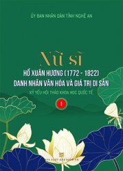 NỮ SĨ HỒ XUÂN HƯƠNG (1972 - 1822) DANH NHÂN VĂN HÓA VÀ GIÁ TRỊ DI SẢN - Tập 1