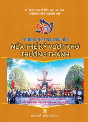 TRƯỜNG THPT NGUYỄN HUỆ NỬA THẾ KỶ VƯỢT KHÓ TRƯỞNG THÀNH