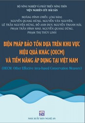 BIỆN PHÁP BẢO TỒN DỰA TRÊN KHU VỰC HIỆU QUẢ KHÁC (OECM) VÀ TIỀM NĂNG ÁP DỤNG TẠI VIỆT NAM