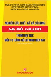 NGHIÊN CỨU VÀ THIẾT KẾ SỬ DỤNG SƠ ĐỒ GRAPH TRONG DẠY HỌC MÔN TƯ TƯỞNG HỒ CHÍ MINH HIỆN NAY