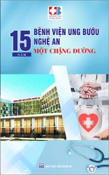 BỆNH VIỆN UNG BƯỚU NGHỆ AN 15 NĂM MỘT CHẶNG ĐƯỜNG