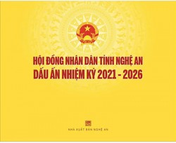 HỘI ĐỒNG NHÂN DÂN TỈNH NGHỆ AN DẤU ẤN NHIỆM KỲ 2021 – 2026