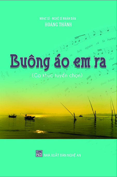 “BUÔNG ÁO EM RA” - CÔNG TRÌNH ÂM NHẠC CÔNG PHU CỦA NHẠC SĨ HOÀNG THÀNH