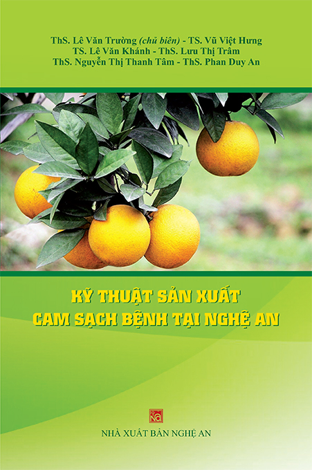 CUỐN SÁCH “KỸ THUẬT SẢN XUẤT CAM SẠCH BỆNH TẠI NGHỆ AN” - VÌ MỘT NỀN NÔNG NGHIỆP PHÁT TRIỂN BỀN VỮNG (Sách đặt hàng của UBND tỉnh Nghệ An, Nhà xuất bản Nghệ An, năm 2020)