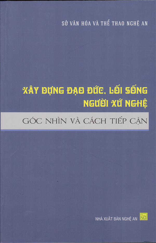 XÂY DỰNG ĐẠO ĐỨC, LỐI SỐNG NGƯỜI XỨ NGHỆ GÓC NHÌN VÀ CÁCH TIẾP CẬN