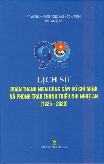 LỊCH SỬ ĐOÀN THANH NIÊN CỘNG SẢN HỒ CHÍ MINH VÀ PHONG TRÀO THANH THIẾU NHI NGHỆ AN (1925 - 2020)